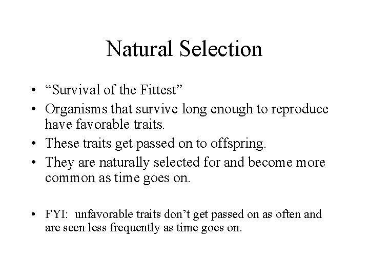Natural Selection • “Survival of the Fittest” • Organisms that survive long enough to