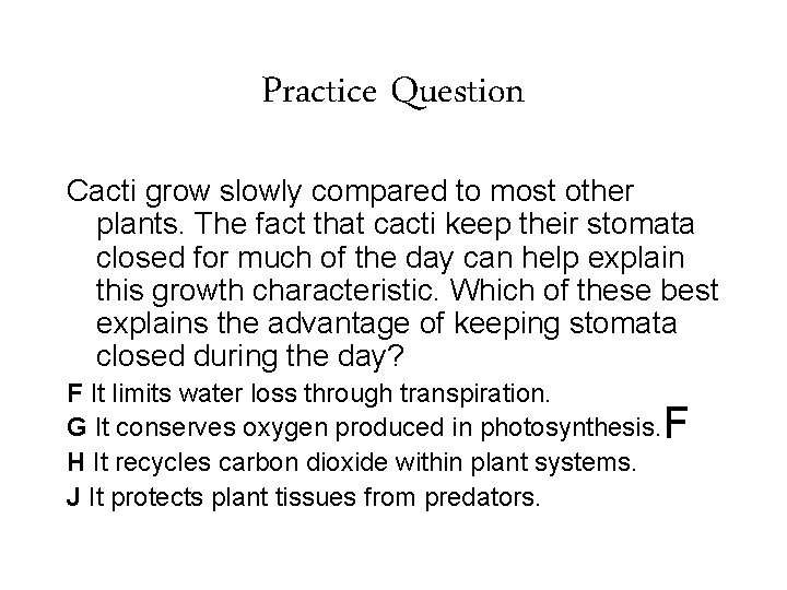 Practice Question Cacti grow slowly compared to most other plants. The fact that cacti