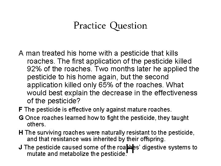 Practice Question A man treated his home with a pesticide that kills roaches. The