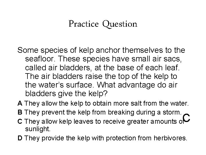 Practice Question Some species of kelp anchor themselves to the seafloor. These species have