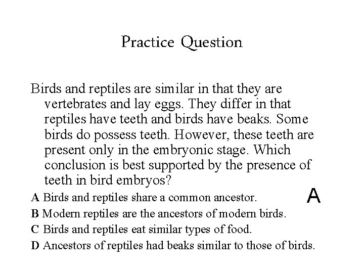 Practice Question Birds and reptiles are similar in that they are vertebrates and lay