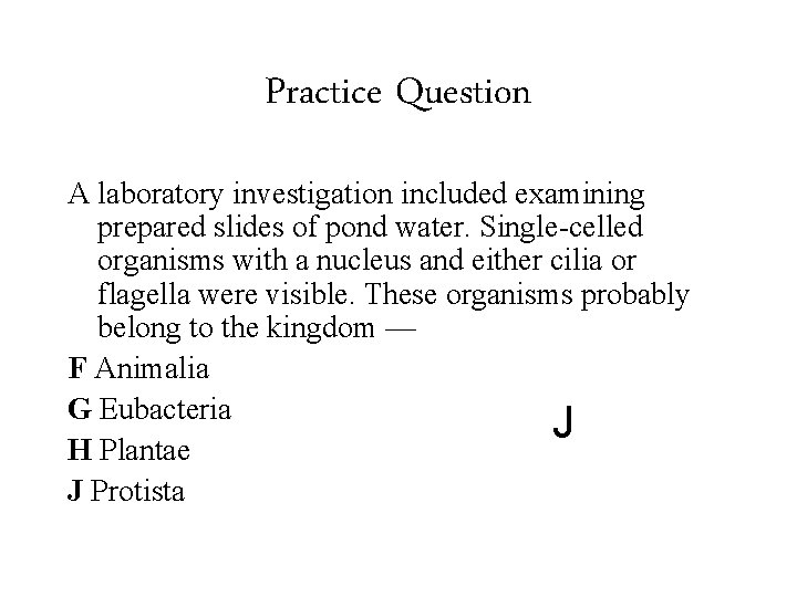 Practice Question A laboratory investigation included examining prepared slides of pond water. Single-celled organisms