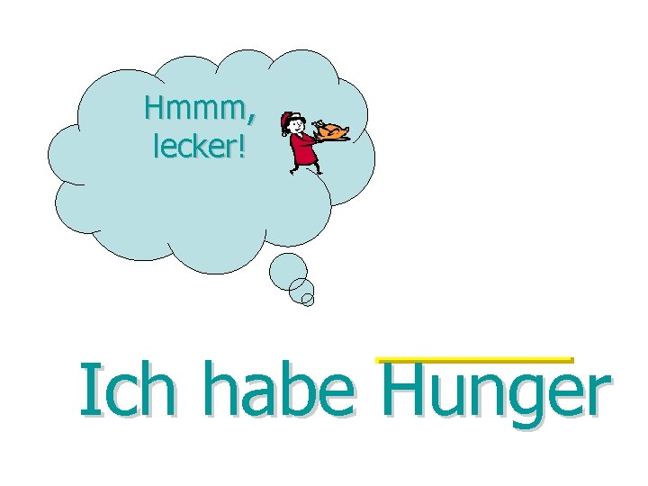 Hmmm, lecker! Ich habe Hunger Hmmm, lecker! Ich habe Hunger