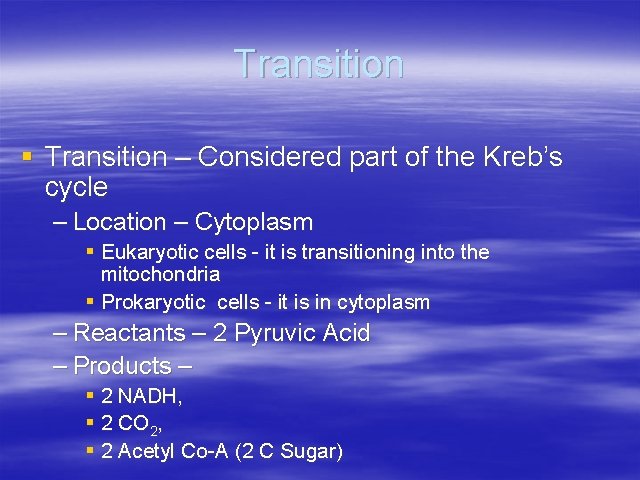 Transition § Transition – Considered part of the Kreb’s cycle – Location – Cytoplasm