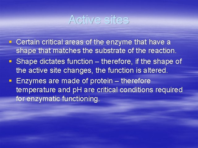 Active sites § Certain critical areas of the enzyme that have a shape that
