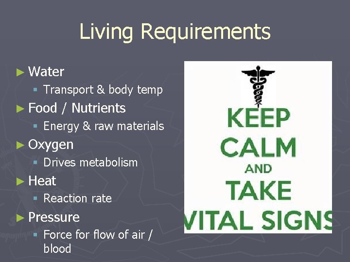 Living Requirements ► Water § Transport & body temp ► Food / Nutrients §