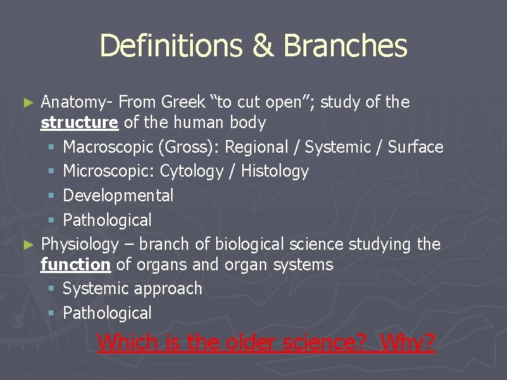 Definitions & Branches Anatomy- From Greek “to cut open”; study of the structure of