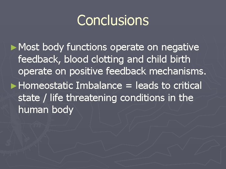 Conclusions ► Most body functions operate on negative feedback, blood clotting and child birth
