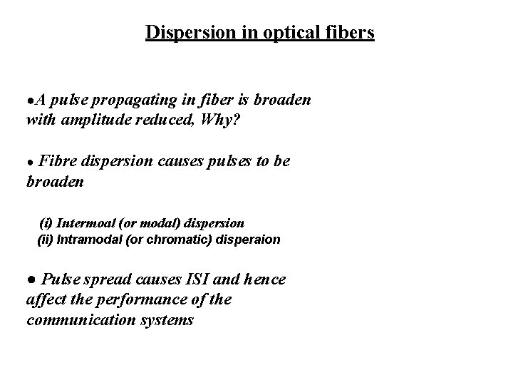 Dispersion in optical fibers ●A pulse propagating in fiber is broaden with amplitude reduced,