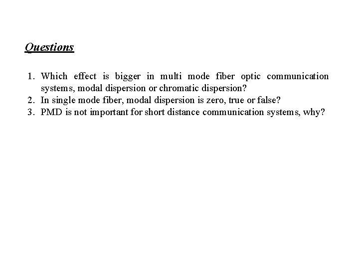 Questions 1. Which effect is bigger in multi mode fiber optic communication systems, modal