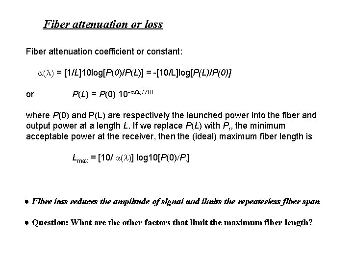 Fiber attenuation or loss Fiber attenuation coefficient or constant: = [1/L]10 log[P(0)/P(L)] = -[10/L]log[P(L)/P(0)]