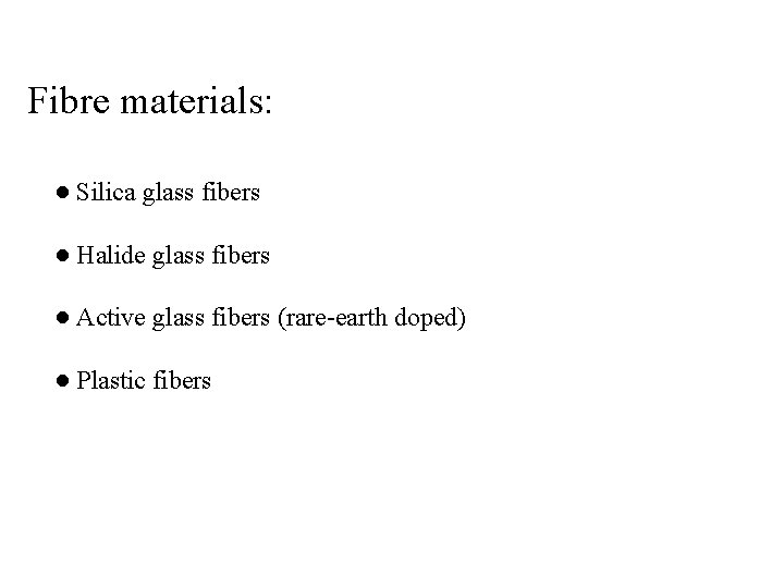 Fibre materials: ● Silica glass fibers ● Halide glass fibers ● Active glass fibers