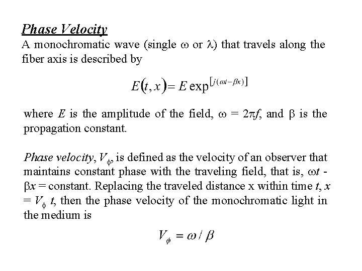 Phase Velocity A monochromatic wave (single or ) that travels along the fiber axis
