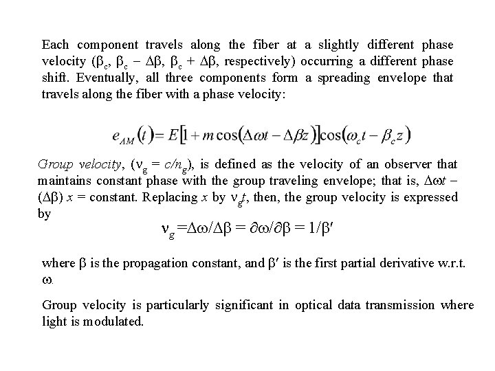 Each component travels along the fiber at a slightly different phase velocity ( c,