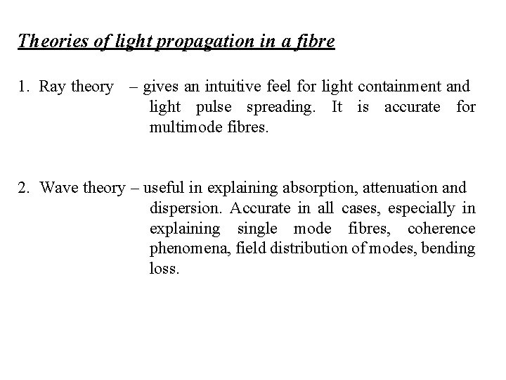 Theories of light propagation in a fibre 1. Ray theory – gives an intuitive