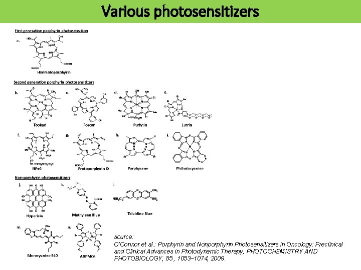 Various photosensitizers source: O’Connor et al. : Porphyrin and Nonporphyrin Photosensitizers in Oncology: Preclinical