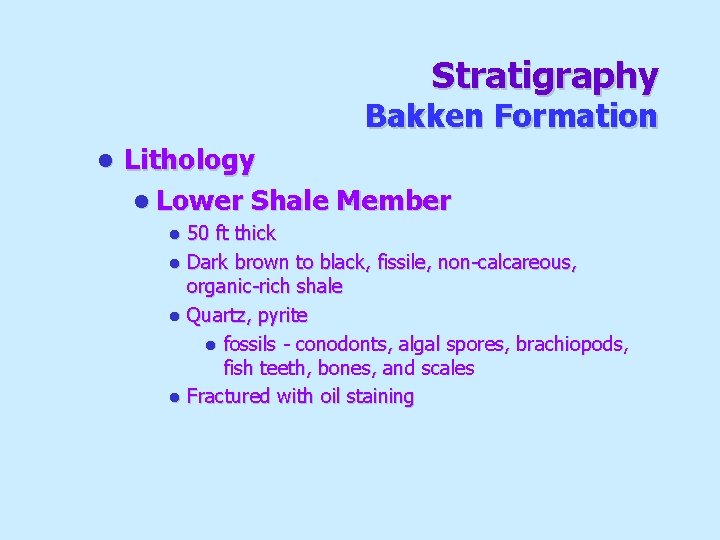 Stratigraphy Bakken Formation l Lithology l Lower Shale Member 50 ft thick l Dark