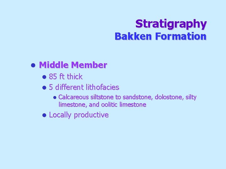 Stratigraphy Bakken Formation l Middle Member 85 ft thick l 5 different lithofacies l