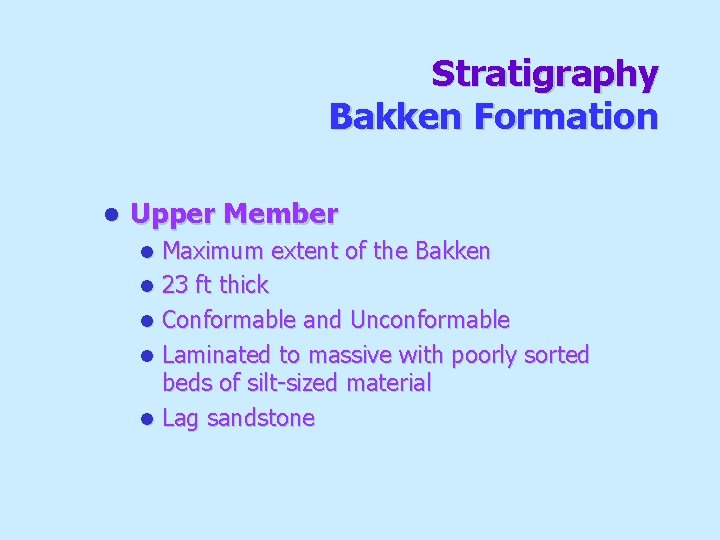 Stratigraphy Bakken Formation l Upper Member Maximum extent of the Bakken l 23 ft