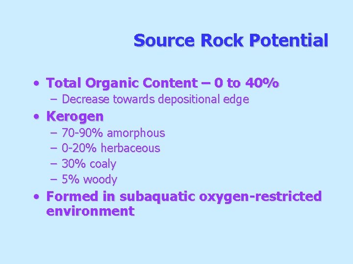 Source Rock Potential • Total Organic Content – 0 to 40% – Decrease towards