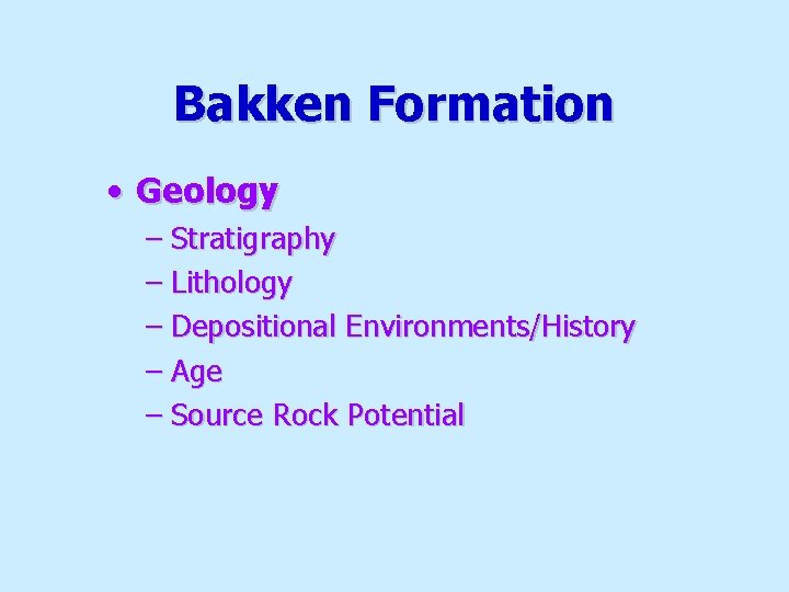 Bakken Formation • Geology – Stratigraphy – Lithology – Depositional Environments/History – Age –