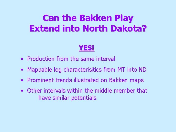 Can the Bakken Play Extend into North Dakota? YES! • Production from the same