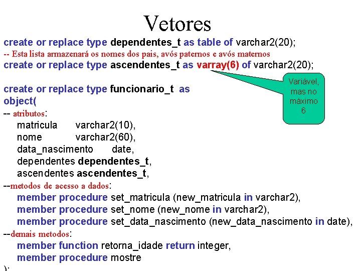 Vetores create or replace type dependentes_t as table of varchar 2(20); -- Esta lista