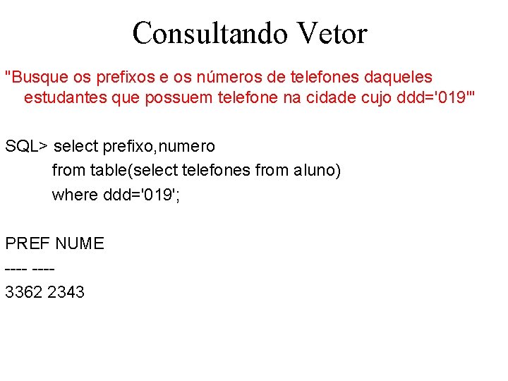 Consultando Vetor "Busque os prefixos e os números de telefones daqueles estudantes que possuem