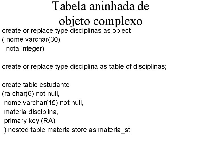 Tabela aninhada de objeto complexo create or replace type disciplinas as object ( nome