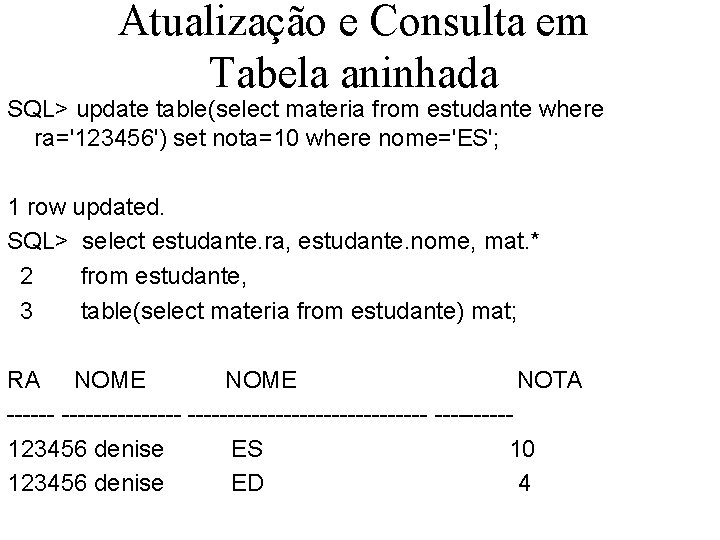 Atualização e Consulta em Tabela aninhada SQL> update table(select materia from estudante where ra='123456')