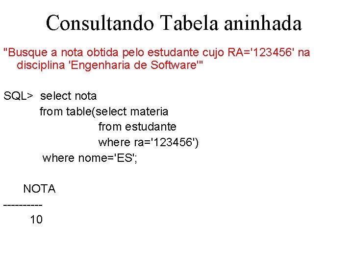Consultando Tabela aninhada "Busque a nota obtida pelo estudante cujo RA='123456' na disciplina 'Engenharia
