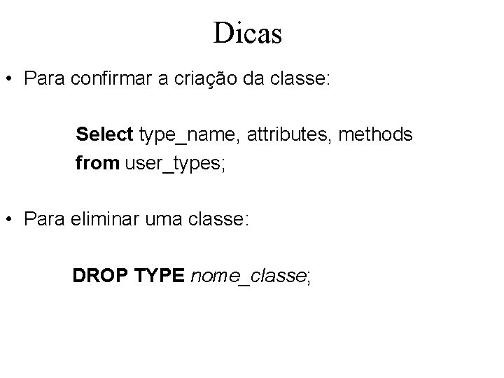 Dicas • Para confirmar a criação da classe: Select type_name, attributes, methods from user_types;