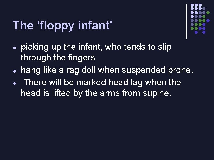 The ‘floppy infant’ ● ● ● picking up the infant, who tends to slip