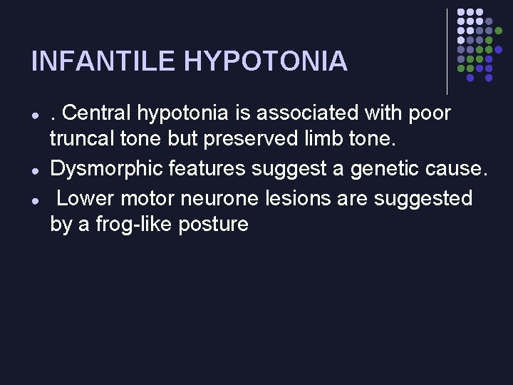 INFANTILE HYPOTONIA ● ● ● . Central hypotonia is associated with poor truncal tone