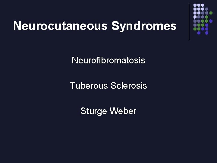 Neurocutaneous Syndromes Neurofibromatosis Tuberous Sclerosis Sturge Weber 