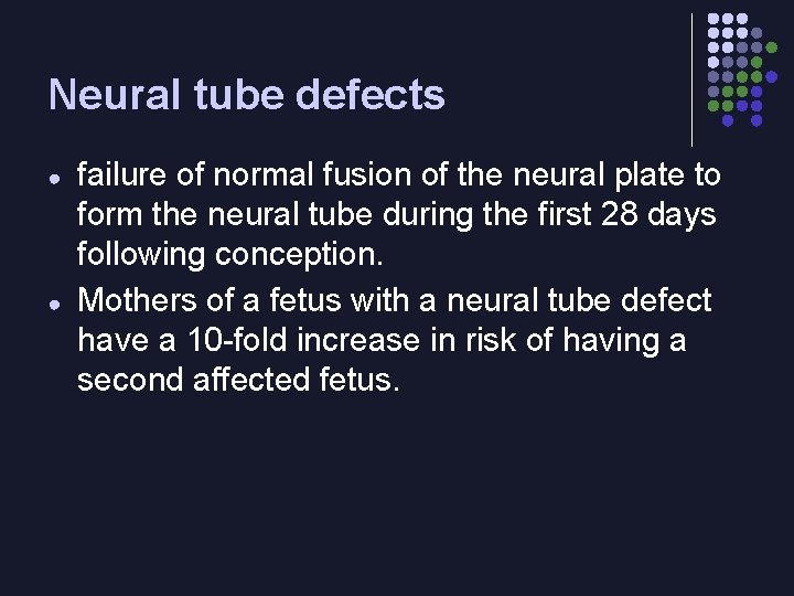 Neural tube defects ● ● failure of normal fusion of the neural plate to