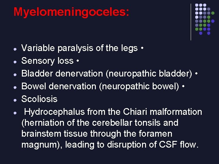Myelomeningoceles: ● ● ● Variable paralysis of the legs • Sensory loss • Bladder