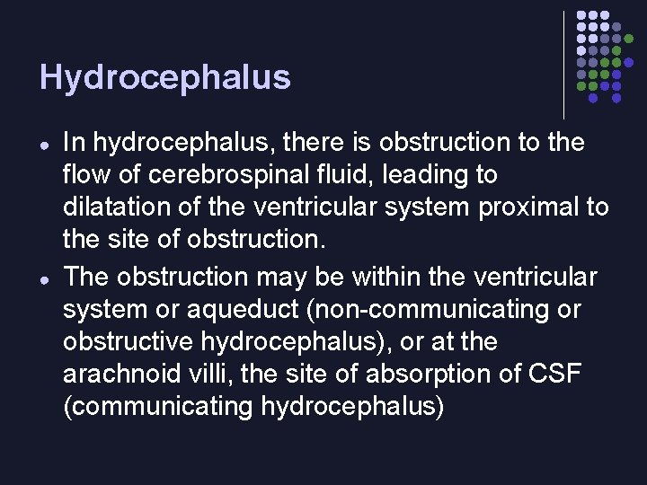 Hydrocephalus ● ● In hydrocephalus, there is obstruction to the flow of cerebrospinal fluid,