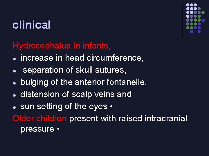 clinical Hydrocephalus In infants, ● increase in head circumference, ● separation of skull sutures,