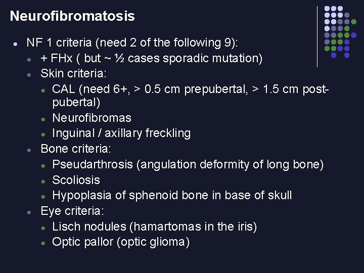 Neurofibromatosis ● NF 1 criteria (need 2 of the following 9): ● + FHx