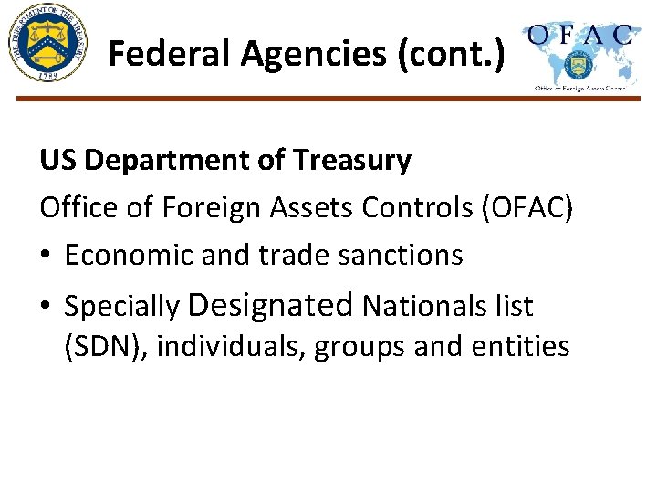 Federal Agencies (cont. ) US Department of Treasury Office of Foreign Assets Controls (OFAC)