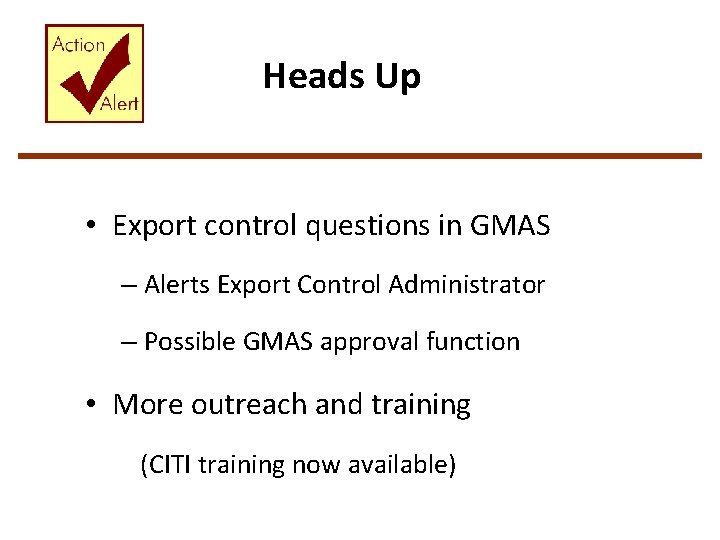 Heads Up • Export control questions in GMAS – Alerts Export Control Administrator –