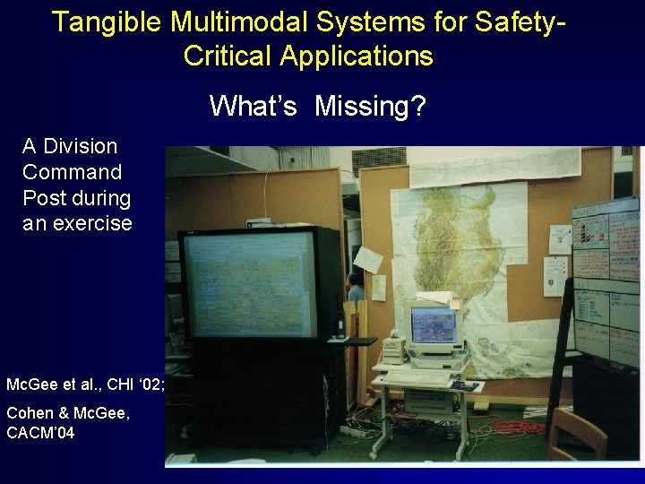 Tangible Multimodal Systems for Safety. Critical Applications What’s Missing? A Division Command Post during