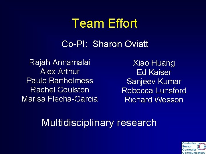 Team Effort Co-PI: Sharon Oviatt Rajah Annamalai Alex Arthur Paulo Barthelmess Rachel Coulston Marisa
