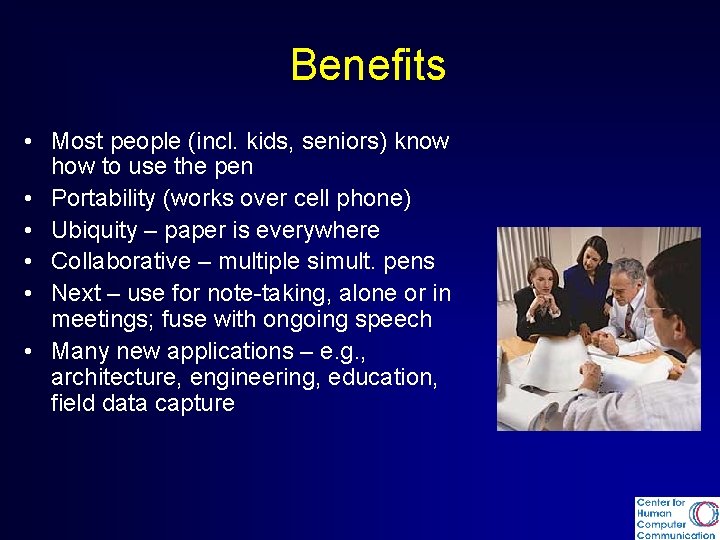 Benefits • Most people (incl. kids, seniors) know how to use the pen •