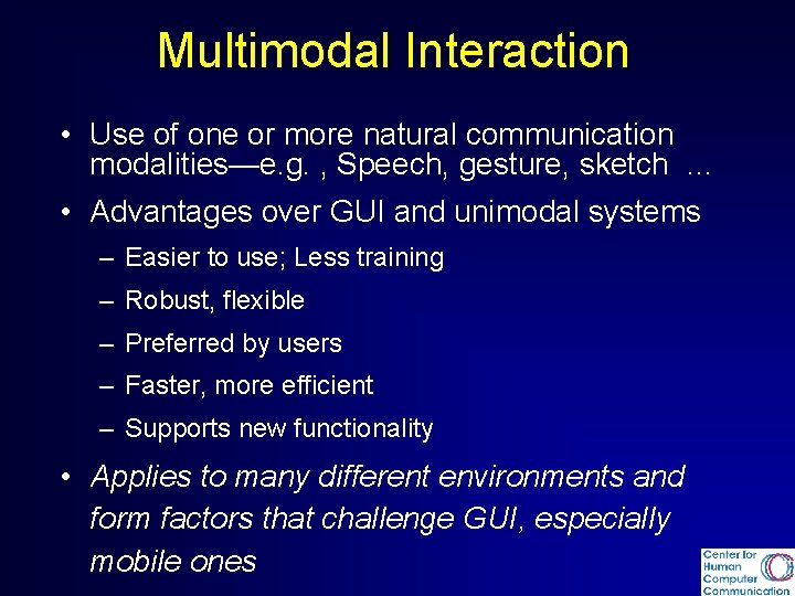 Multimodal Interaction • Use of one or more natural communication modalities—e. g. , Speech,