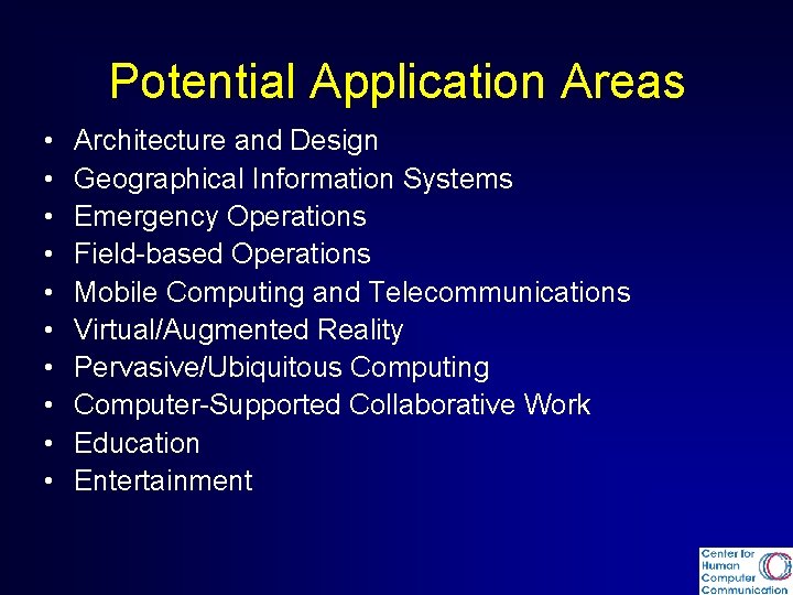 Potential Application Areas • • • Architecture and Design Geographical Information Systems Emergency Operations