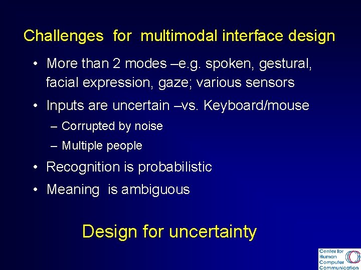 Challenges for multimodal interface design • More than 2 modes –e. g. spoken, gestural,