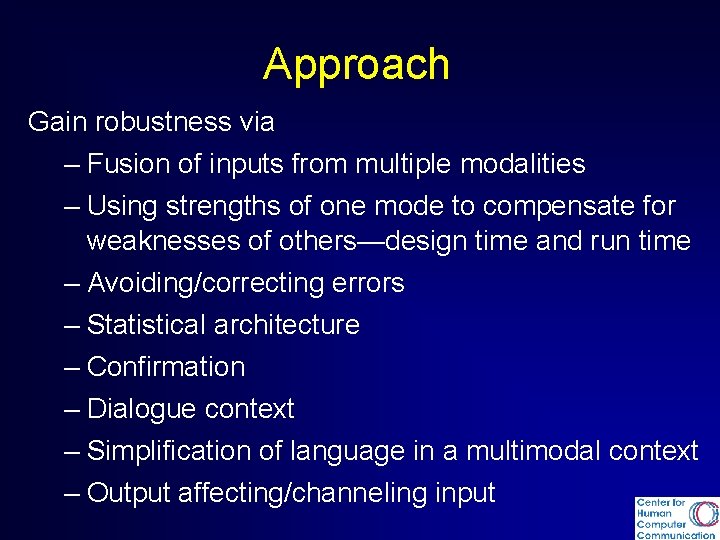 Approach Gain robustness via – Fusion of inputs from multiple modalities – Using strengths