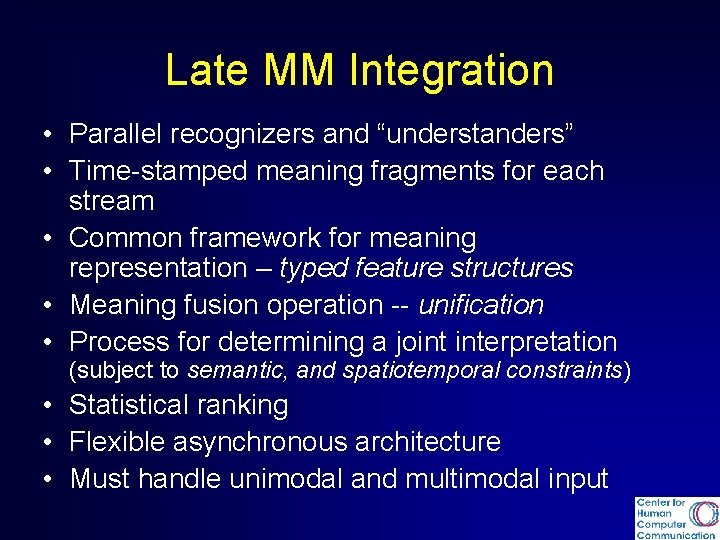 Late MM Integration • Parallel recognizers and “understanders” • Time-stamped meaning fragments for each